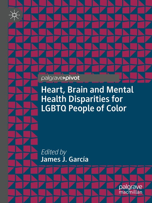 Title details for Heart, Brain and Mental Health Disparities for LGBTQ People of Color by James J. García - Available